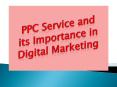 PPC Service and its Importance in Digital Marketing PowerPoint PPT Presentation