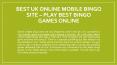 Best UK online mobile bingo site – Play best bingo games online PowerPoint PPT Presentation