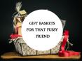 Gift Baskets for That Fussy Friend PowerPoint PPT Presentation