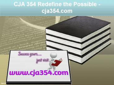 CJA 354 Redefine the Possible / cja354.com