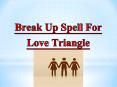 Break Up Spell to Resolve a Love Triangle PowerPoint PPT Presentation