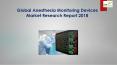 Global Anesthesia Monitoring Devices Market Research Report 2018 PowerPoint PPT Presentation