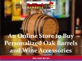 An Online Store to buy Personalized Oak Barrels