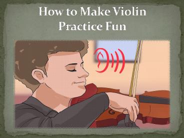 PPT – How to Make Violin Practice Fun PowerPoint presentation | free to ...