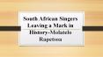 South African Singers Leaving a Mark in History-Molatelo Rapetsoa PowerPoint PPT Presentation