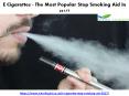 E cigarettes the most popular stop smoking aid in 2017 PowerPoint PPT Presentation