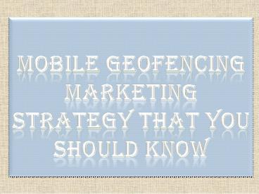 Mobile Geofencing Marketing Strategy That You Should Know