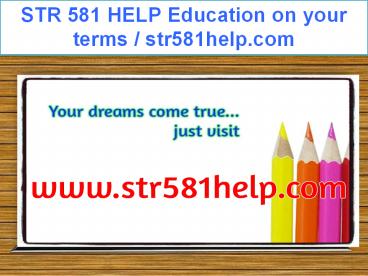 STR 581 HELP Education on your terms / str581help.com