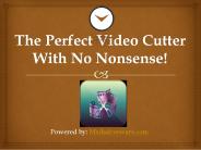 The Perfect Video Cutter with No Nonsense!