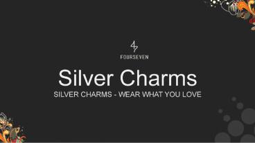 Silver Charms - fourseven
