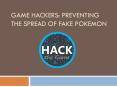Game Hackers: Preventing The Spread Of Fake Pokemon PowerPoint PPT Presentation
