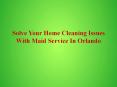 Solve Your Home Cleaning Issues With Maid Service In Orlando PowerPoint PPT Presentation