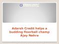 Adarsh Credit helps a budding floorball champ, Ajay Nehra PowerPoint PPT Presentation
