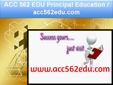 ACC 562 EDU Principal Education / acc562edu.com