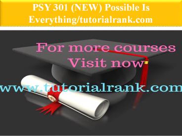 PSY 301 (NEW) Possible Is Everything--tutorialrank.com