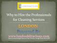 Why to Hire the Professionals for Cleaning Services in London PowerPoint PPT Presentation