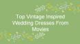 Top Vintage Inspired Wedding Dresses From Movies PowerPoint PPT Presentation