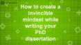 Create a invincible mindset while writing your PhD dissertation PowerPoint PPT Presentation