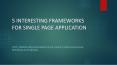5 INTERESTING FRAMEWORKS FOR SINGLE PAGE APPLICATION PowerPoint PPT Presentation