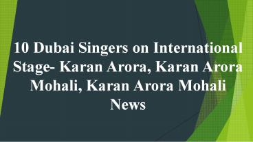 Singer  Wanted In Dubai-karan Arora,Karan arora Mohali News