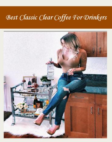 Best Classic Clear Coffee For Drinkers