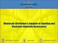 Wholesale Distributor & Supplier of Smoking and Electronic Cigarette Accessories PowerPoint PPT Presentation