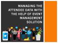 Managing the attendee data with the help of event management solution PowerPoint PPT Presentation