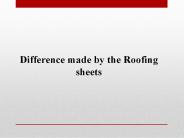 Difference made by the Roofing sheets