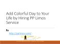 Add Colorful Day to Your Life by Hiring PP Limos Service PowerPoint PPT Presentation