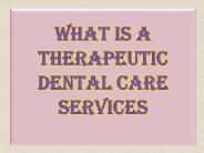 What Is A Therapeutic Dental Care Services