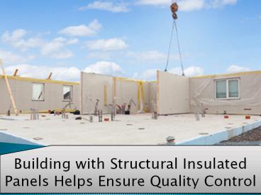 Building with Structural Insulated Panels Helps Ensure Quality Control
