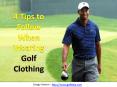 4 Tips to Follow When Wearing Golf Clothing PowerPoint PPT Presentation