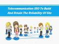 Telecommunication SEO To Build And Retain The Reliability Of Site PowerPoint PPT Presentation