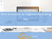 How to connect to Highnesscloud using Mac