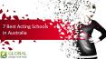 7 Best Acting Schools in Australia for Students to Focus PowerPoint PPT Presentation