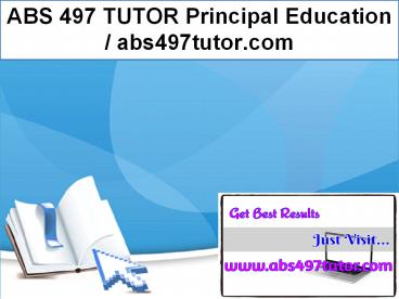 ABS 497 TUTOR Principal Education / abs497tutor.com