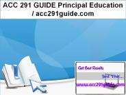 ACC 291 GUIDE Principal Education / acc291guide.com