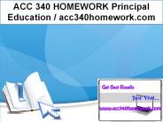 ACC 340 HOMEWORK Principal Education / acc340homework.com