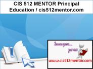 CIS 512 MENTOR Principal Education / cis512mentor.com