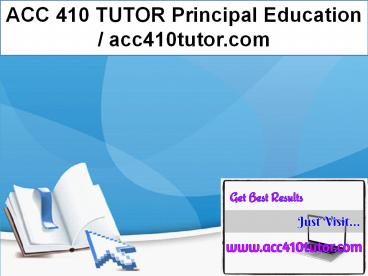 ACC 410 TUTOR Principal Education / acc410tutor.com