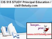 CIS 515 STUDY Principal Education / cis515study.com