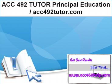 ACC 492 TUTOR Principal Education / acc492tutor.com