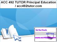 ACC 492 TUTOR Principal Education / acc492tutor.com
