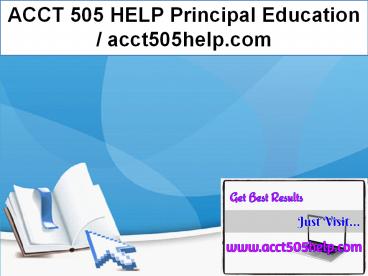 ACCT 505 HELP Principal Education / acct505help.com