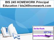 BIS 245 HOMEWORK Principal Education / bis245homework.com