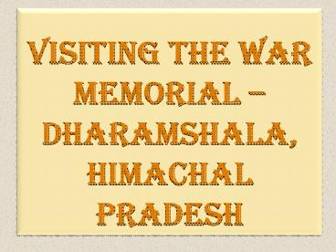 Visiting the War Memorial – Dharamshala, Himachal Pradesh