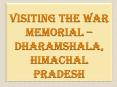 Visiting the War Memorial – Dharamshala, Himachal Pradesh PowerPoint PPT Presentation