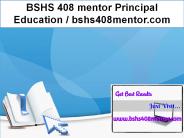 BSHS 408 mentor Principal Education / bshs408mentor.com