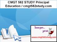 CMGT 582 STUDY Principal Education / cmgt582study.com