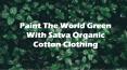 Paint the world green with satva organic cotton clothing PowerPoint PPT Presentation